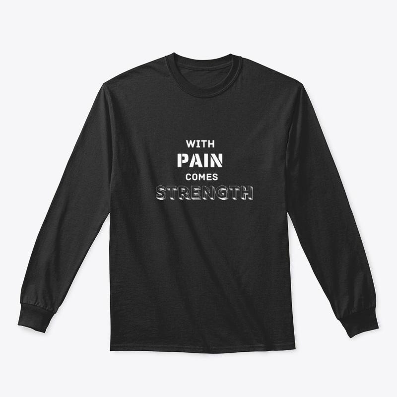 With Pain Comes Strength